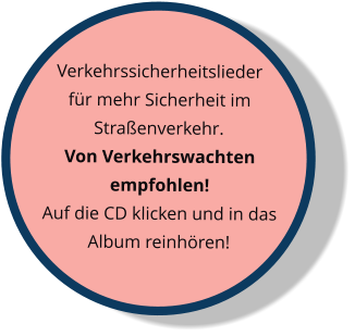 Verkehrssicherheitslieder für mehr Sicherheit im Straßenverkehr.  Von Verkehrswachten empfohlen! Auf die CD klicken und in das Album reinhören!