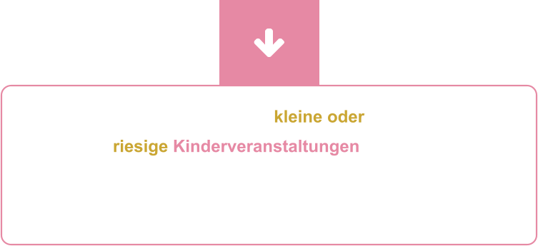 Egal, ob sie kleine oder  riesige Kinderveranstaltungen planen: Schreiben Sie uns einfach oder rufen Sie gern an! Wir freuen uns auf Ihre Anfrage – und wenn Ihr Wunschtermin noch frei ist, erhalten Sie sofort ein passendes Angebot.